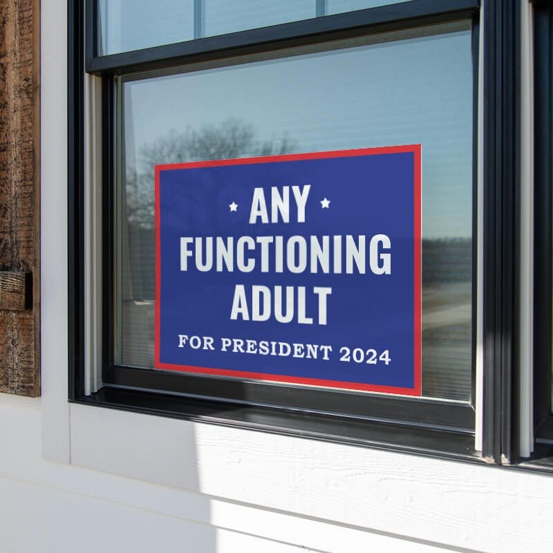 Any Functioning Adult Yard Sign in a Window