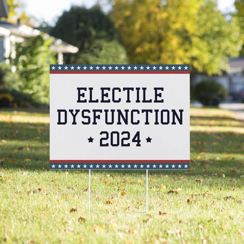 Electile Dysfunction Funny Political Yard Sign in a Sunny Yard