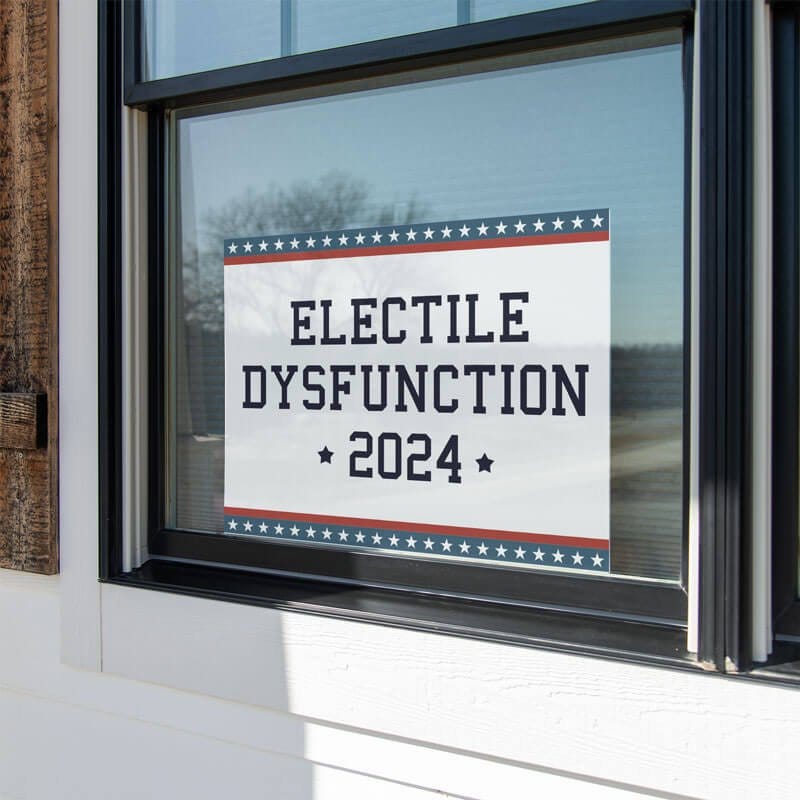 Electile Dysfunction Funny Political Yard Sign in a Window