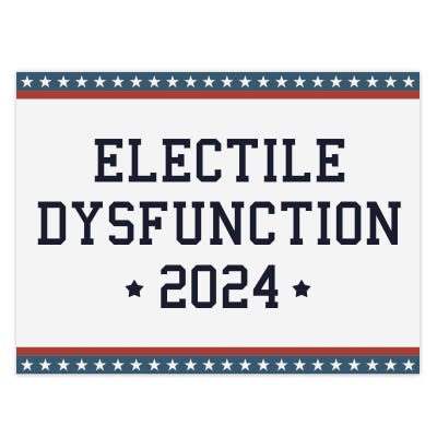 Electile Dysfunction Funny Political Yard Sign