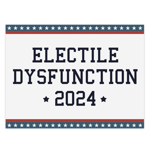 Electile Dysfunction Funny Political Yard Sign