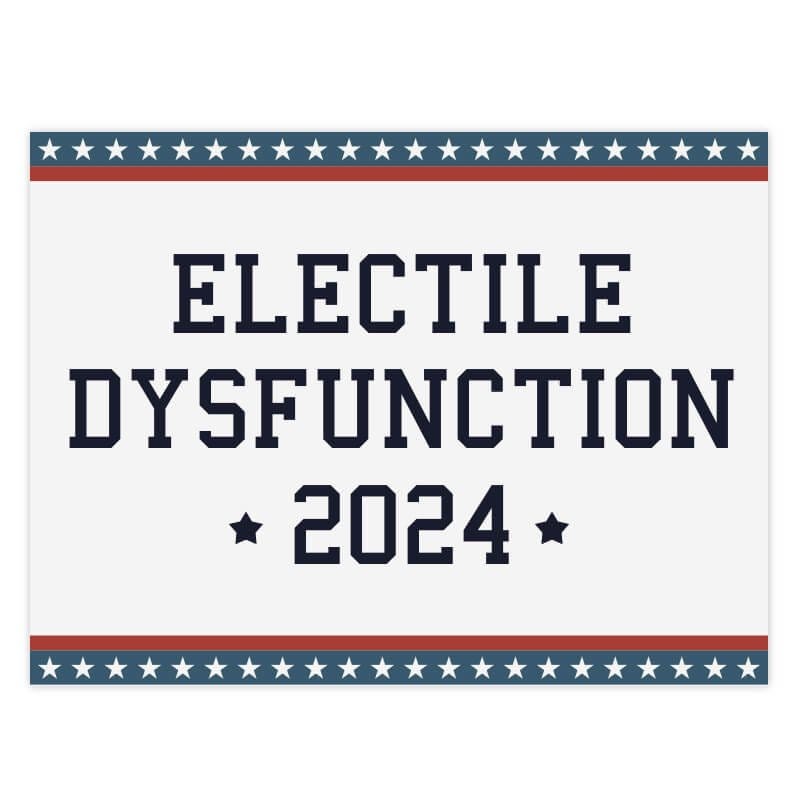 Electile Dysfunction Funny Political Yard Sign