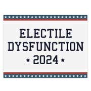 Electile Dysfunction Funny Political Yard Sign