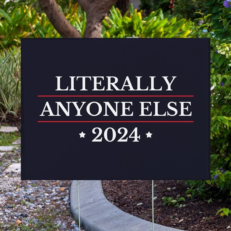 Literally Anyone Else Funny Political Yard Sign Next to Pavement