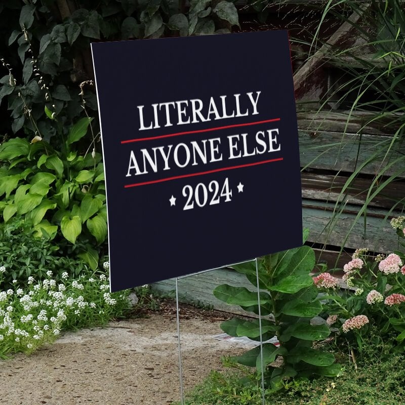 Literally Anyone Else Funny Political Yard Sign Next to Stairs