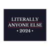 Literally Anyone Else Funny Political Yard Sign