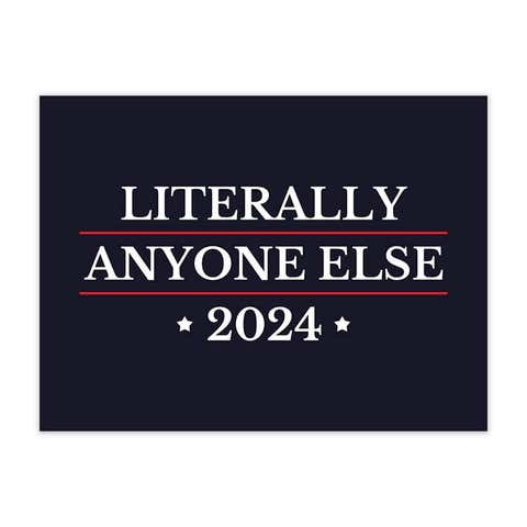 Literally Anyone Else Funny Political Yard Sign