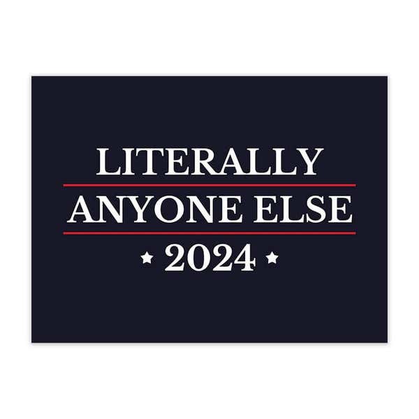 Literally Anyone Else Funny Political Yard Sign