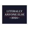 Literally Anyone Else Funny Political Yard Sign