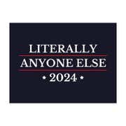 Literally Anyone Else Funny Political Yard Sign