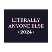 Literally Anyone Else Funny Political Yard Sign