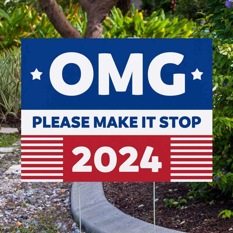 OMG Please Make It Stop Funny Political Yard Sign Next to Pavement