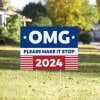 OMG Please Make It Stop Funny Political Yard Sign in a Sunny Yard