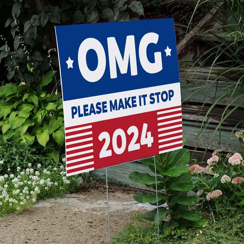 OMG Please Make It Stop Funny Political Yard Sign Next to Stairs