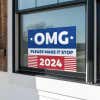 OMG Please Make It Stop Funny Political Yard Sign in a Window