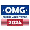OMG Please Make It Stop Funny Political Yard Sign