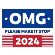 OMG Please Make It Stop Funny Political Yard Sign
