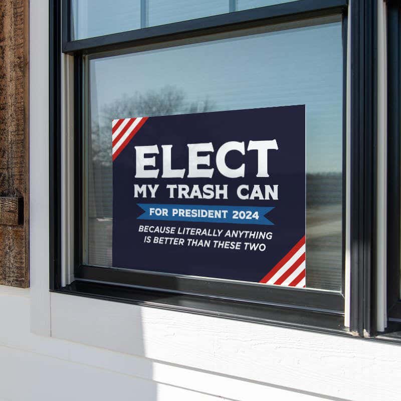 Elect My Trash Can Funny Yard Sign in a Window