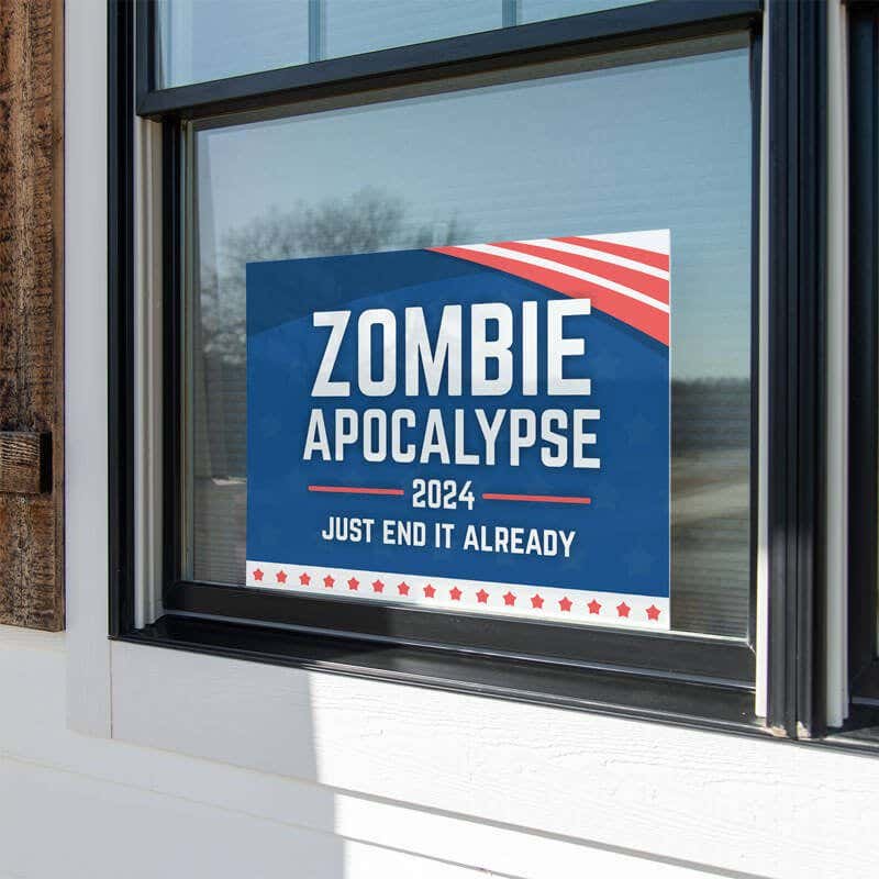 Zombie Apocalypse Funny Political Yard Sign in a Window