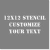 12" x 12" Custom Stencil