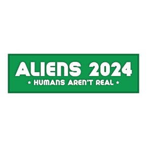Aliens - Humans Aren't Real | Funny Political Bumper Sticker