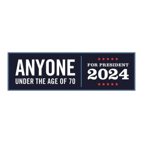 Anyone Under 70 | Funny Political Bumper Sticker