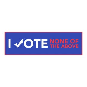 None of the Above | Funny Political Bumper Sticker