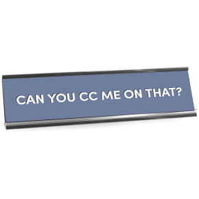 Can You CC Me On That Desk Plaque