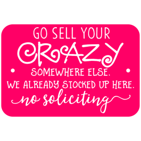 Selling Crazy Funny No Soliciting Sign