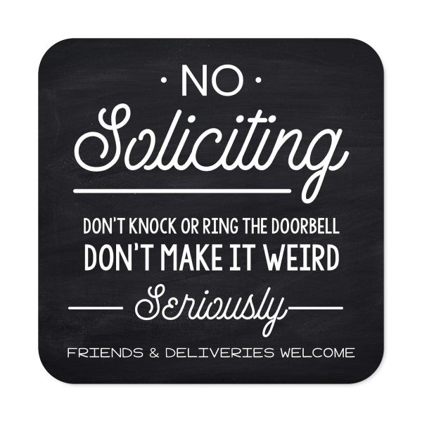 Black No soliciting sign that reads “Don’t knock or ring the doorbell…. friends & deliveries welcome” in white