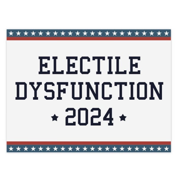 Electile Dysfunction Funny Political Yard Sign