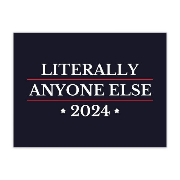 Literally Anyone Else Funny Political Yard Sign