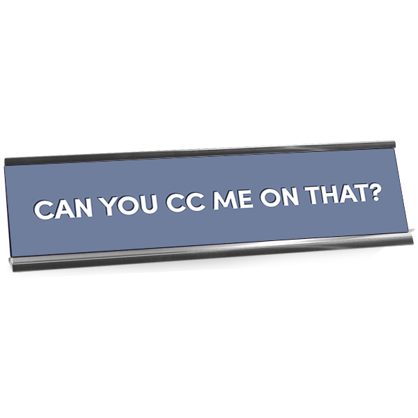 Can You CC Me On That Desk Plaque