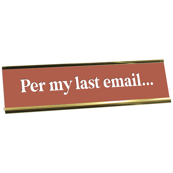 Per My Last Email Desk Plaque