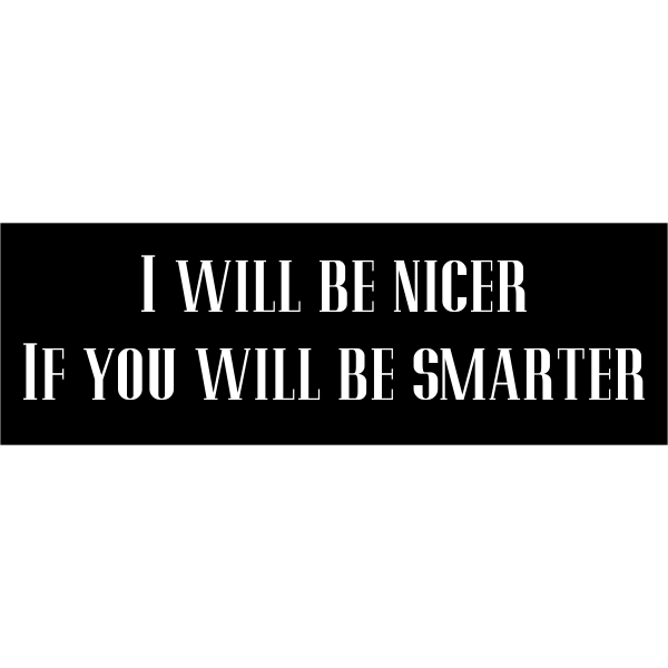 Nicer Smarter Bumper Sticker