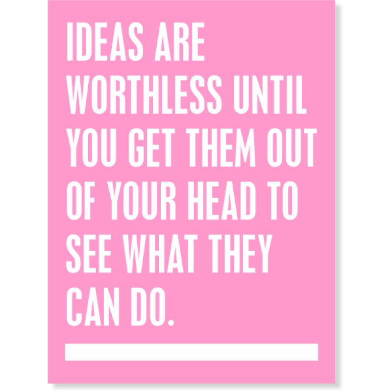 Ideas Are Worthless Until You Get Them Out Poster Sign - 18" x 24"