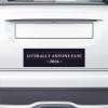 Literally Anyone Else Bumper Sticker on the bumper of a white car
