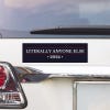 Literally Anyone Else Bumper Sticker above a white car's tail light