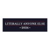 Literally Anyone Else | Political Bumper Sticker
