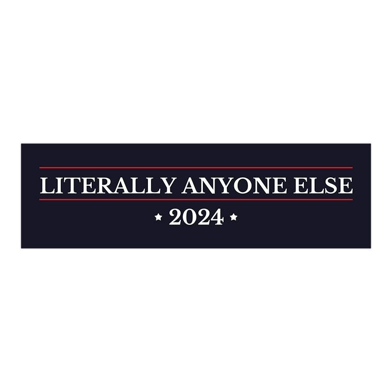 Literally Anyone Else | Political Bumper Sticker