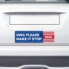 OMG Please Make It Stop Bumper Sticker on the bumper of a white car