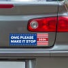 OMG Please Make It Stop Bumper Sticker below a gray car's tail light