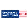 OMG Please Make It Stop | Funny Bumper Sticker