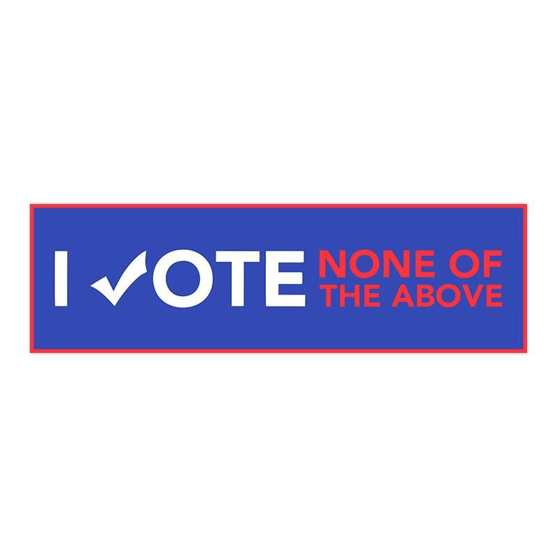 None of the Above | Funny Political Bumper Sticker