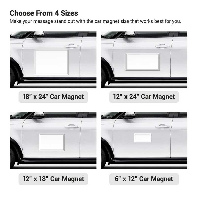 There are 4 size options for car magnets: 6x12, 12x18, 12x24, and 18x24