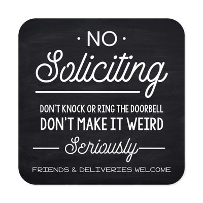 Black No soliciting sign that reads “Don’t knock or ring the doorbell…. friends & deliveries welcome” in white