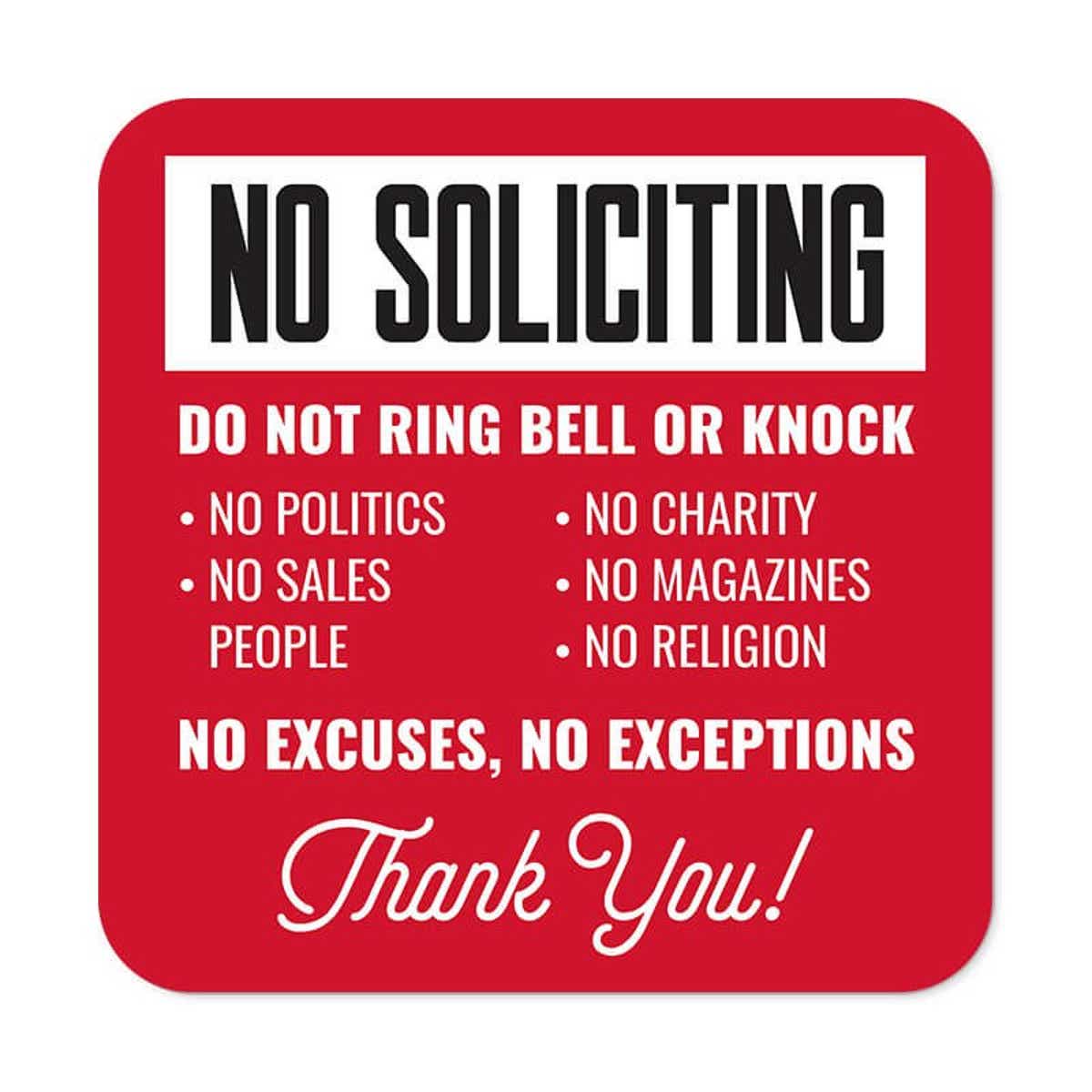 Red No soliciting sign in bold text. Do not ring bell or knock. No excuses, No exceptions in white text