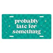 Probably Late - Cute Front License Plate
