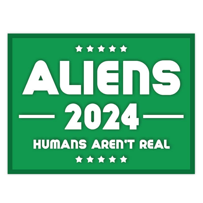 Aliens - Human Aren't Real Yard Sign