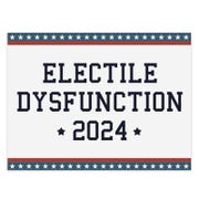 Electile Dysfunction Funny Political Yard Sign